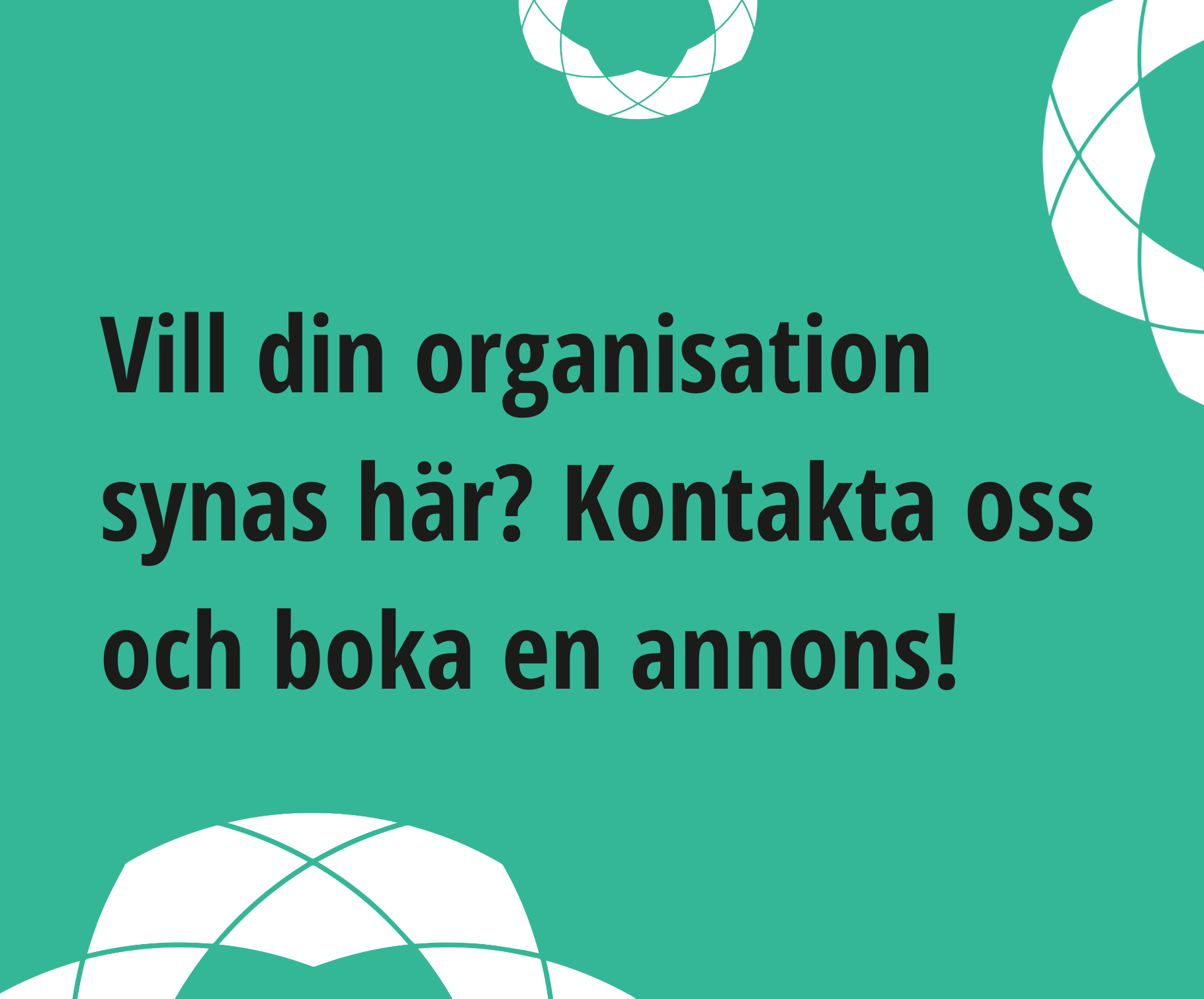 Svart text mot en grön bakgrund. Vill din organisation synas här? Kontakta oss och boka en annons!